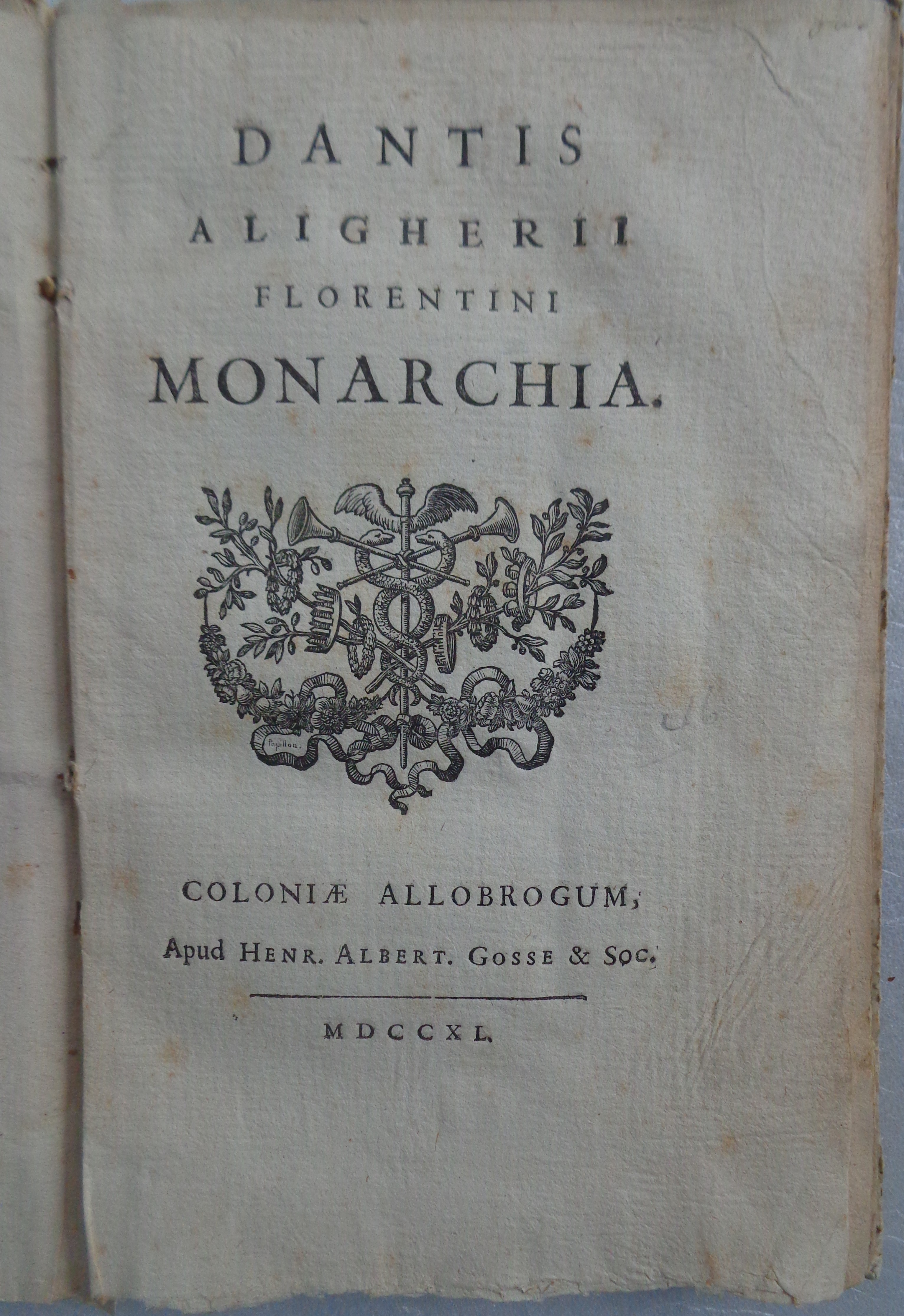 Dantis Aligherii Florentini Monarchia  Coloniae Allobrogum [i.e. Venezia] : apud Henr. Albert Gosse & soc., MDCCXL = 1740 